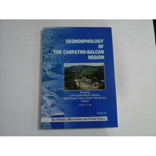 GEOMORPHOLOGY OF THE CARPATHO-BALCAN REGION - edited by D. Balteanu / M. Ielenicz / N. Popescu GEOMORPHOLOGY OF THE CARPATHO-BALCAN REGION - edited by D. Balteanu / M. Ielenicz / N. Popescu